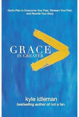 Grace Is Greater: God's Plan to Overcome Your Past, Redeem Your Pain, and Rewrite Your Story