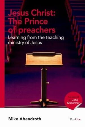 Jesus Christ: The Prince of preachers, Learning from the teaching ministry of Jesus