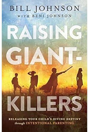 Raising Giant-Killers: Releasing Your Child's Divine Destiny through Intentional Parenting