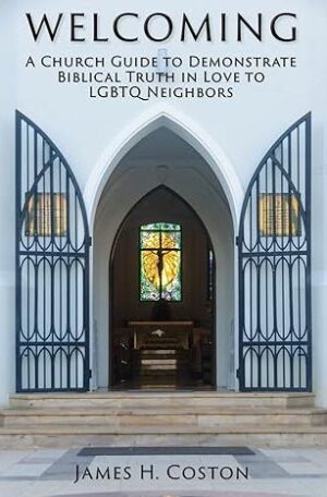 Welcoming: A church guide to demonstrate Biblical truth in love to LGBTQ neighbors