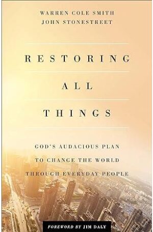 Restoring All Things: God's Audacious Plan to Change the World through Everyday People