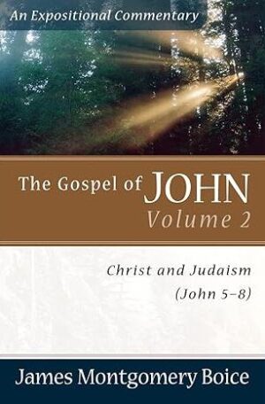 The Gospel of John: Christ and Judaism, John 5-8 (An Expositional Commentary)