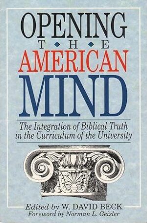 Opening the American Mind: The Integration of Biblical Truth in the Curriculum of the University