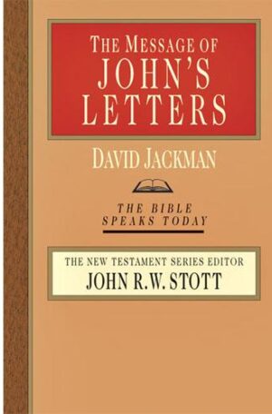 The Message of John's Letters (The Bible Speaks Today)