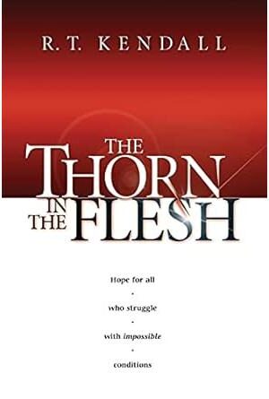 The Thorn In the Flesh: Hope for All Who Struggle With Impossible Conditions