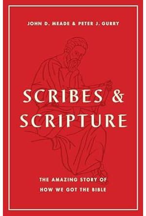 Scribes and Scripture: The Amazing Story of How We Got the Bible