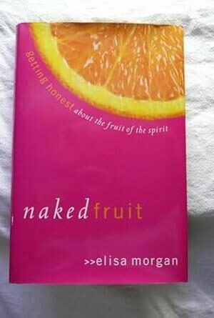 Naked Fruit: Getting Honest about the Fruit of the Spirit