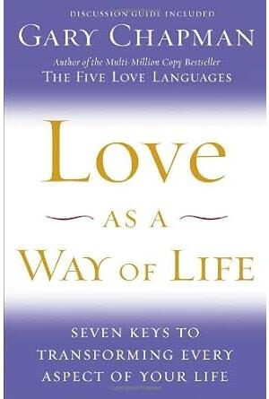 Love as a Way of Life: Seven Keys to Transforming Every Aspect of Your Life