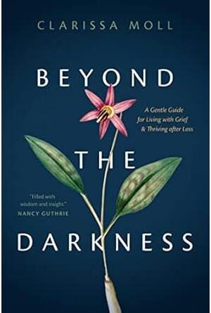 Beyond the Darkness: A Gentle Guide for Living with Grief and Thriving after Loss