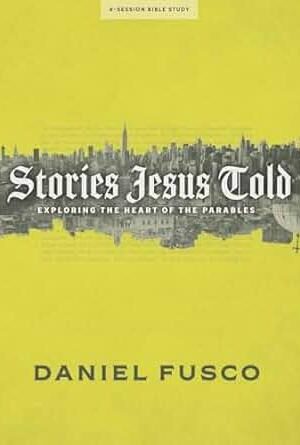 Stories Jesus Told: Exploring the Heart of the Parables (Bible Study Book)