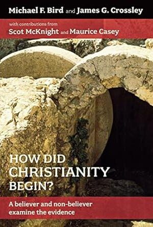 How Did Christianity Begin? A Believer and Non-Believer Examine the Evidence