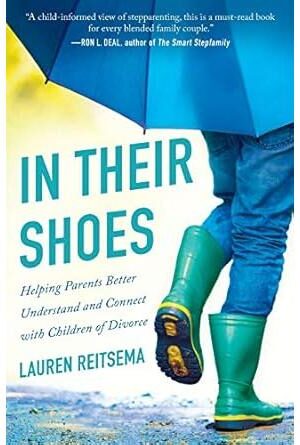 In Their Shoes: Helping Parents Better Understand and Connect with Children of Divorce