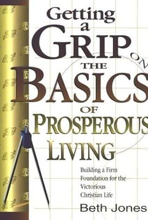 Getting a Grip on the Basics of Prosperous Living