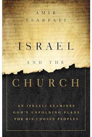 Israel and the Church: An Israeli Examines God’s Unfolding Plans for His Chosen Peoples