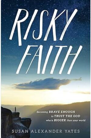 Risky Faith: Becoming Brave Enough to Trust the God Who Is Bigger Than Your World