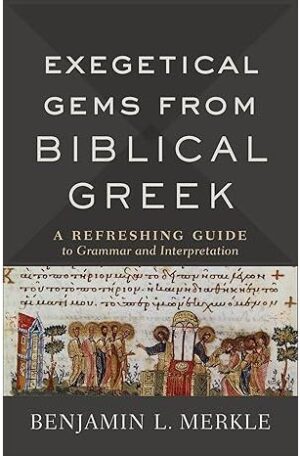 Exegetical Gems from Biblical Greek: A Refreshing Guide to Grammar and Interpretation