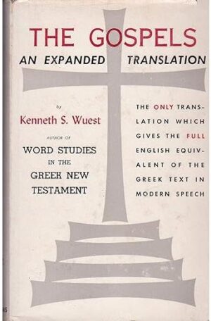 The Gospels: Wuest's Expanded Translation of the Greek New Testament: Volume I