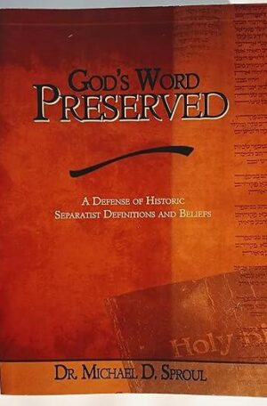 God's Word Preserved: A Defense of Historic Separatist Definitions and Beliefs