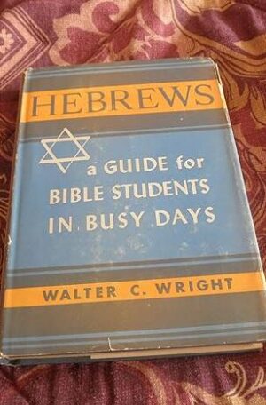Hebrews: A Guide for Bible Students in Busy Days