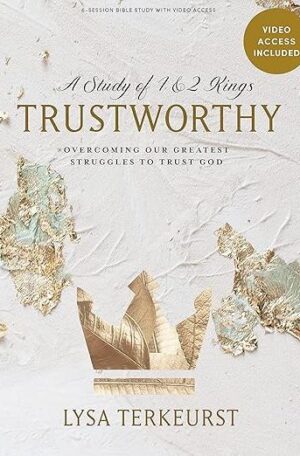 Trustworthy: Overcoming our greatest struggles to trust God (Bible Study Book)