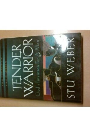 Tender Warrior: God's Intention for a Man
