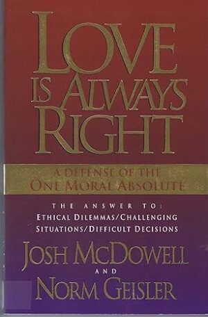 Love Is Always Right: A Defense Of The One Moral Absolute
