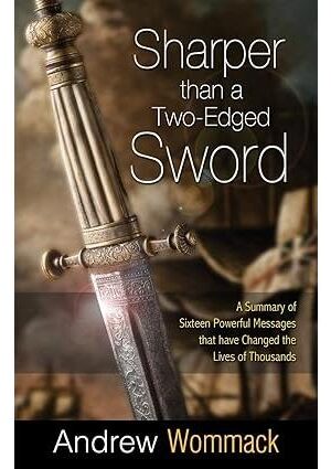 Sharper Than a Two-Edged Sword: A Summary of Sixteen Powerful Messages that have Changed the Lives of Thousands