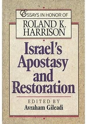 Israel's Apostasy and Restoration: Essays in Honor of Roland K Harrison