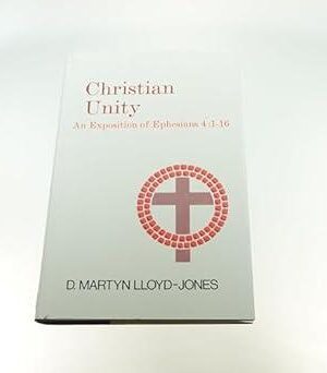 Christian Unity: An Exposition of Ephesians 4:1-16