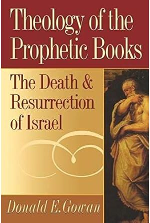 Theology of the Prophetic Books: The Death and Resurrection of Israel