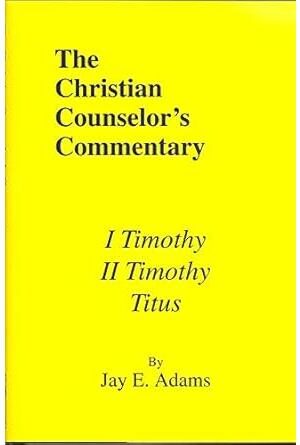 I & II Timothy, Titus (Christian Counselor's Commentary)