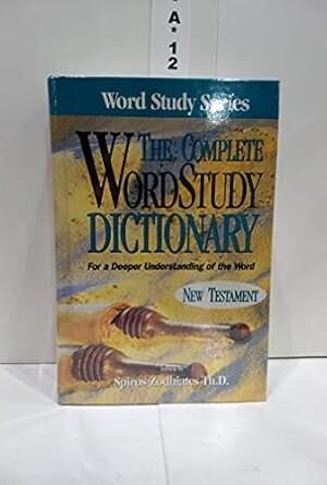 The Complete WordStudy Dictionary: New Testament