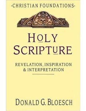 Holy Scripture: Revelation, Inspiration & Interpretation (Christian Foundations)