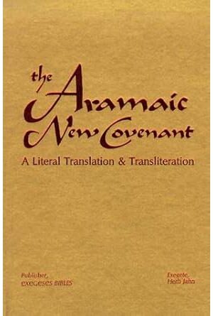 The Aramaic New Covenant: A Literal Translation & Transliteration