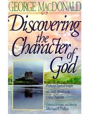 Discovering the Character of God: Profound Spiritual Insight into God's Wondrously Loving Character