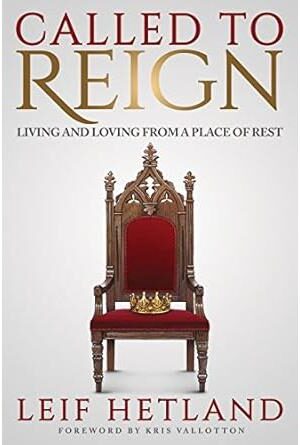 Called To Reign: Living and Loving from a Place of Rest