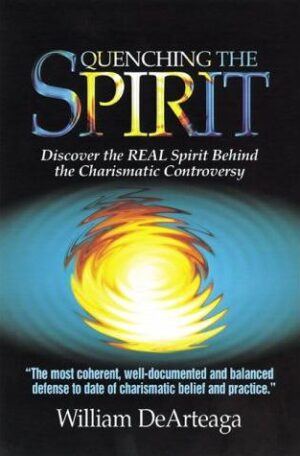 Quenching The Spirit: Discover the real Spirit behind the Charasmatic controversy