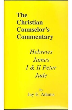 Hebrews, James, I & II Peter, and Jude (Christian Counselor's Commentary)