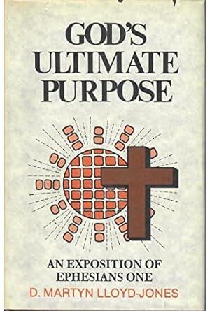 God's Ultimate Purpose: An Exposition of Ephesians 1