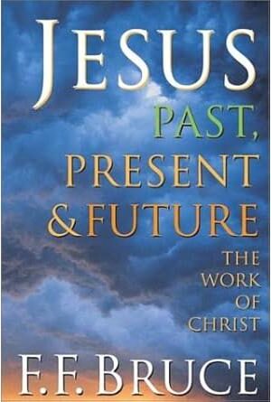 Jesus Past, Present, & Future: The Work of Christ
