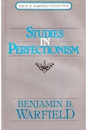 Studies in Perfectionism (The B.B. Warfield Collection)