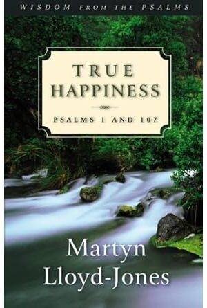 True Happiness: Psalms 1 and 107