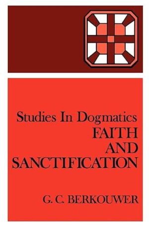 Faith and Sanctification (Studies in Dogmatics)