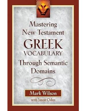 Mastering New Testament Greek Vocabulary Through Semantic Domains