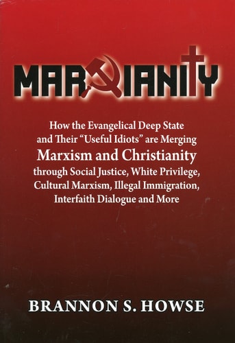 Image for Marxianity: How the Evangelical Deep State and Their "Useful Idiots" Are Merging Marxism and Christianity
