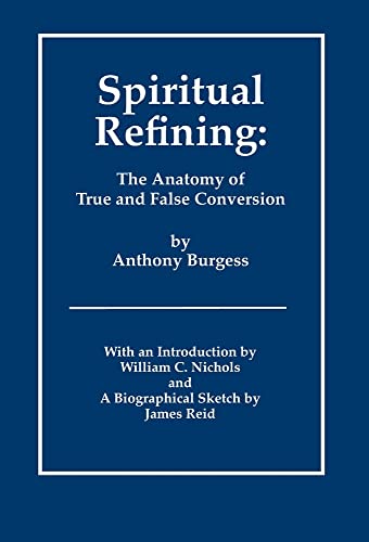 Image for Spiritual Refining: The Anatomy of True and False Conversion