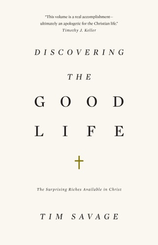Image for Discovering the Good Life: The Surprising Riches Available in Christ