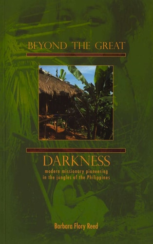 Image for Beyond the Great Darkness: Modern Missionary Pioneering in the Jungles of the Philippines