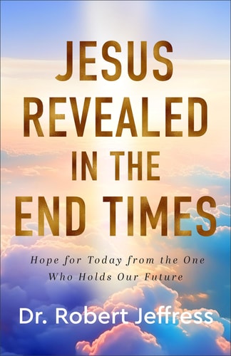 Image for Jesus Revealed in the End Times: Hope for Today from the One Who Holds Our Future