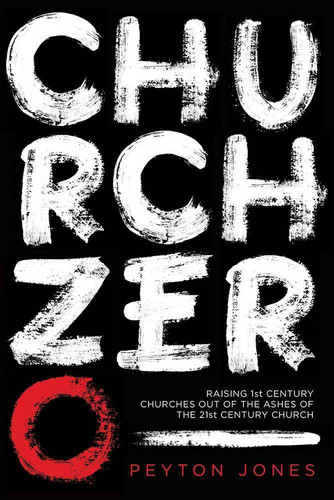 Image for Church Zero: Raising 1st Century Churches Out of the Ashes of the 21st Century Church